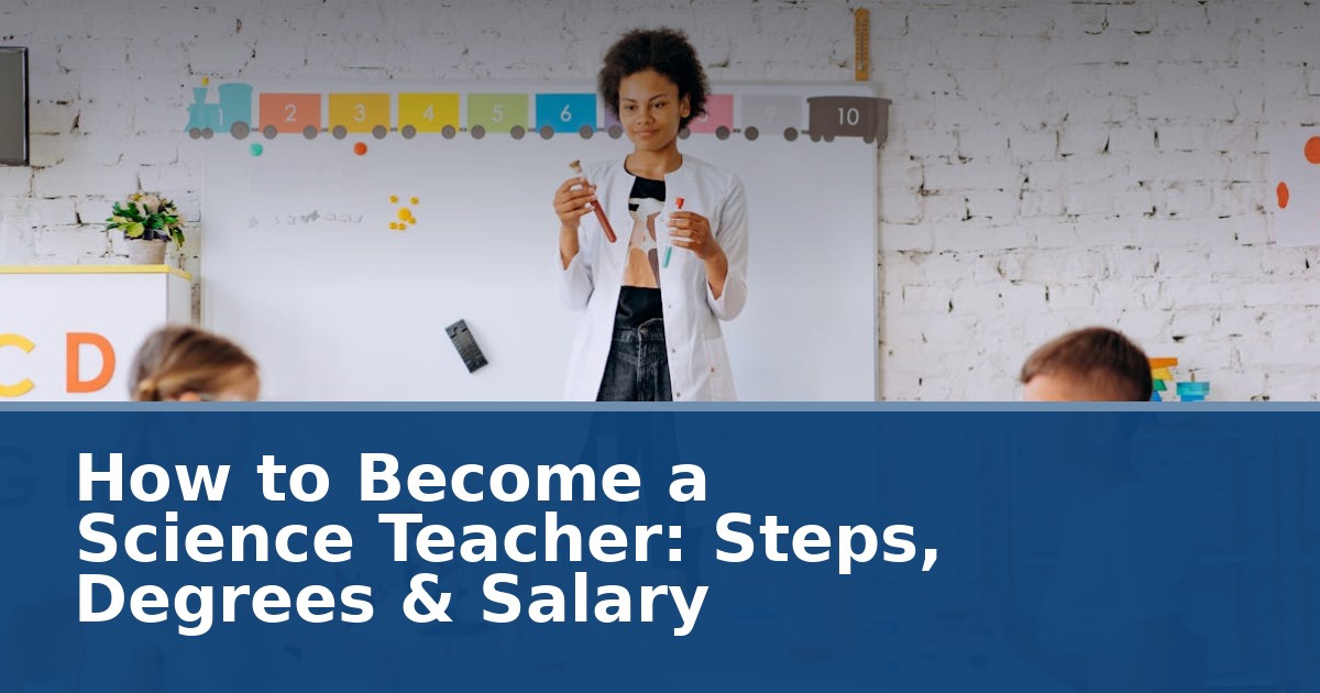 How to Become a Science Teacher: Steps, Degrees & Salary ...