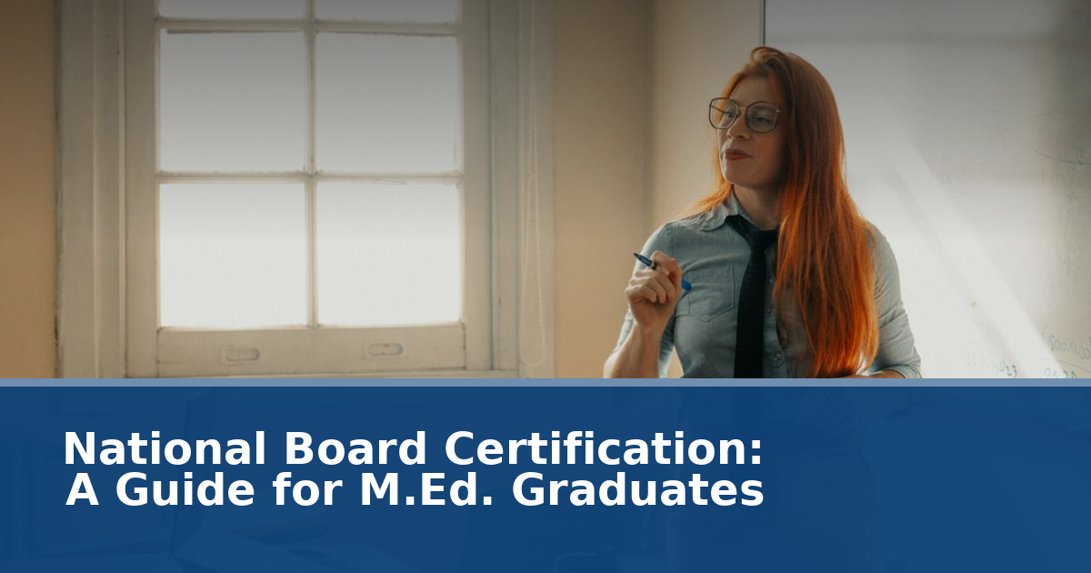 National Board Certification: A Guide for M.Ed. Graduates