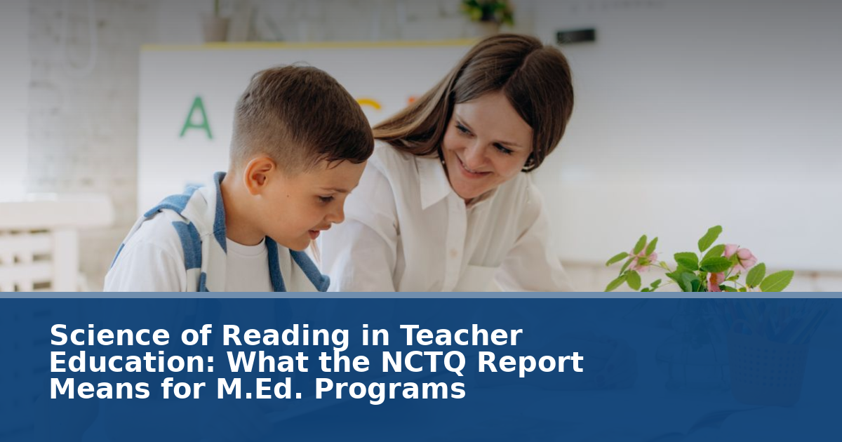 Science of Reading in Teacher Education: What the 2026 NCTQ Report Means for M.Ed. Programs