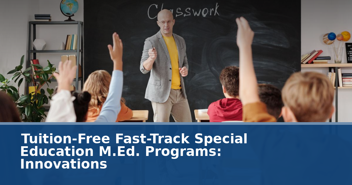 Tuition-Free Fast-Track Special Education M.Ed. Programs: 2026 Innovations