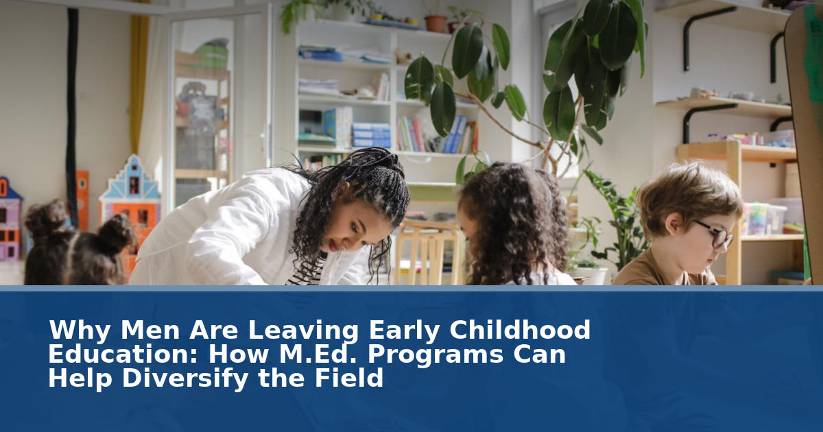 Why Men Are Leaving Early Childhood Education: How M.Ed. Programs Can Help Diversify the Field
