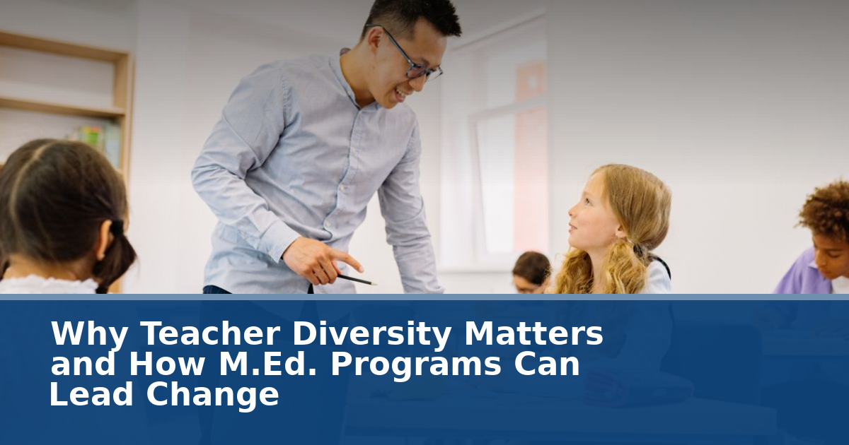 Why Teacher Diversity Matters and How M.Ed. Programs Can Lead Change