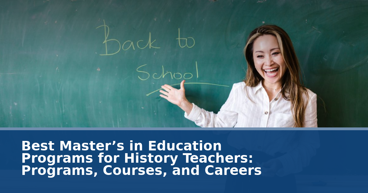 Best Master’s in Education Programs for History Teachers: Programs, Courses, and Careers