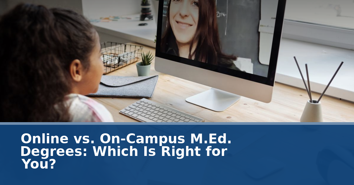 Online vs. On-Campus M.Ed. Degrees: Which Is Right for You?