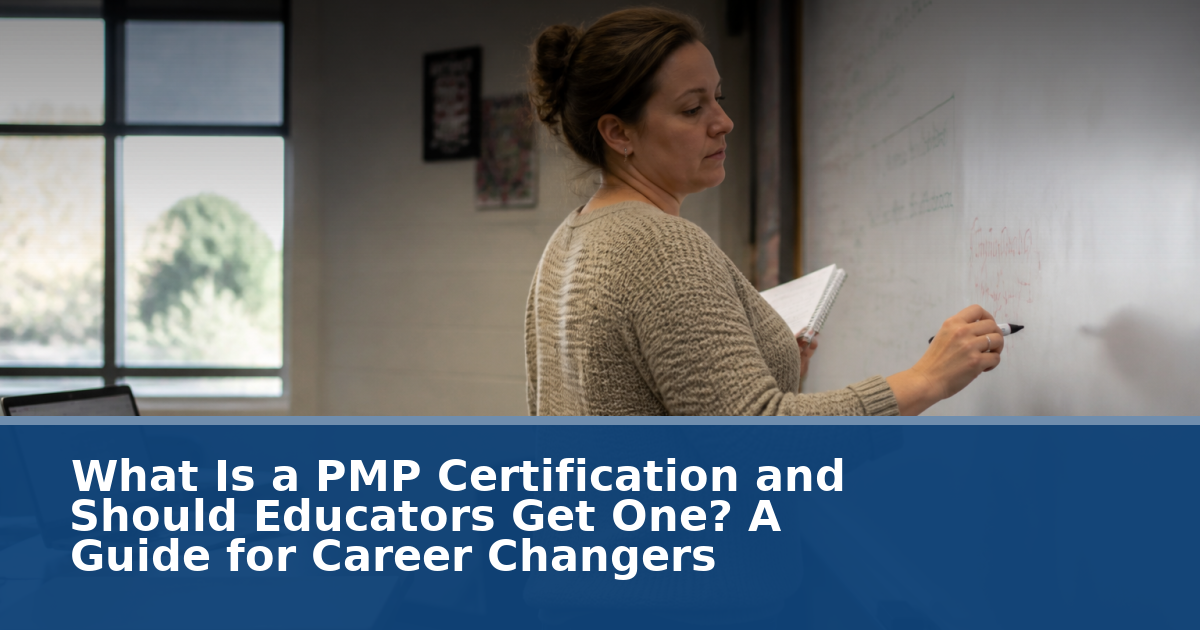 What Is a PMP Certification and Should Educators Get One? A Guide for Career Changers