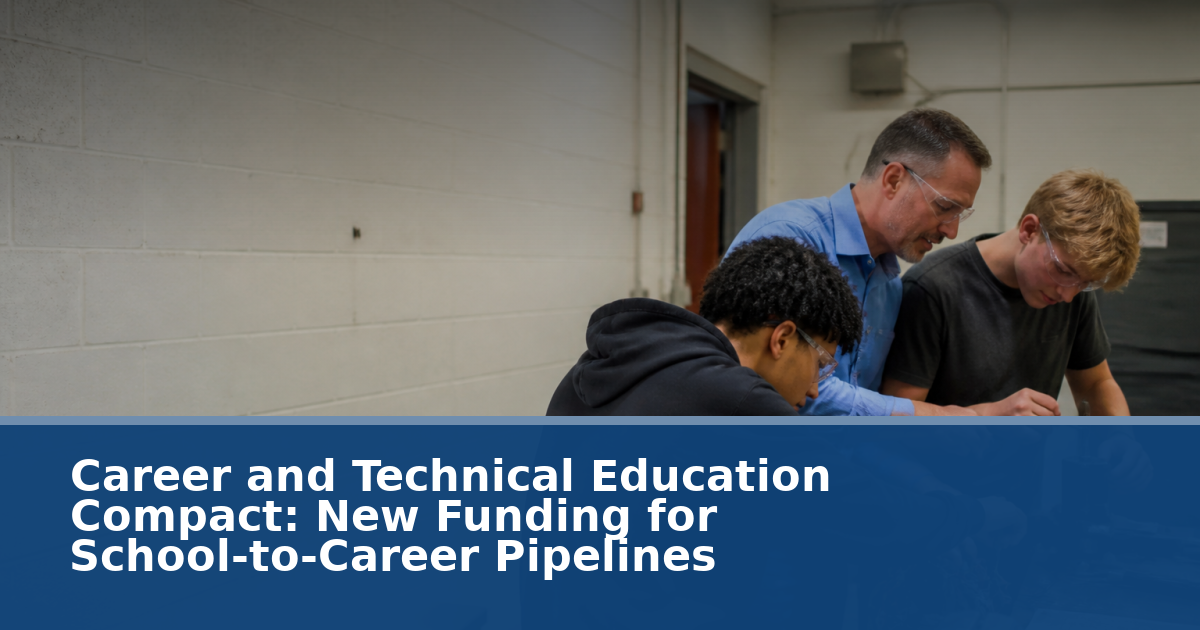 Career and Technical Education Compact: New Funding for School-to-Career Pipelines