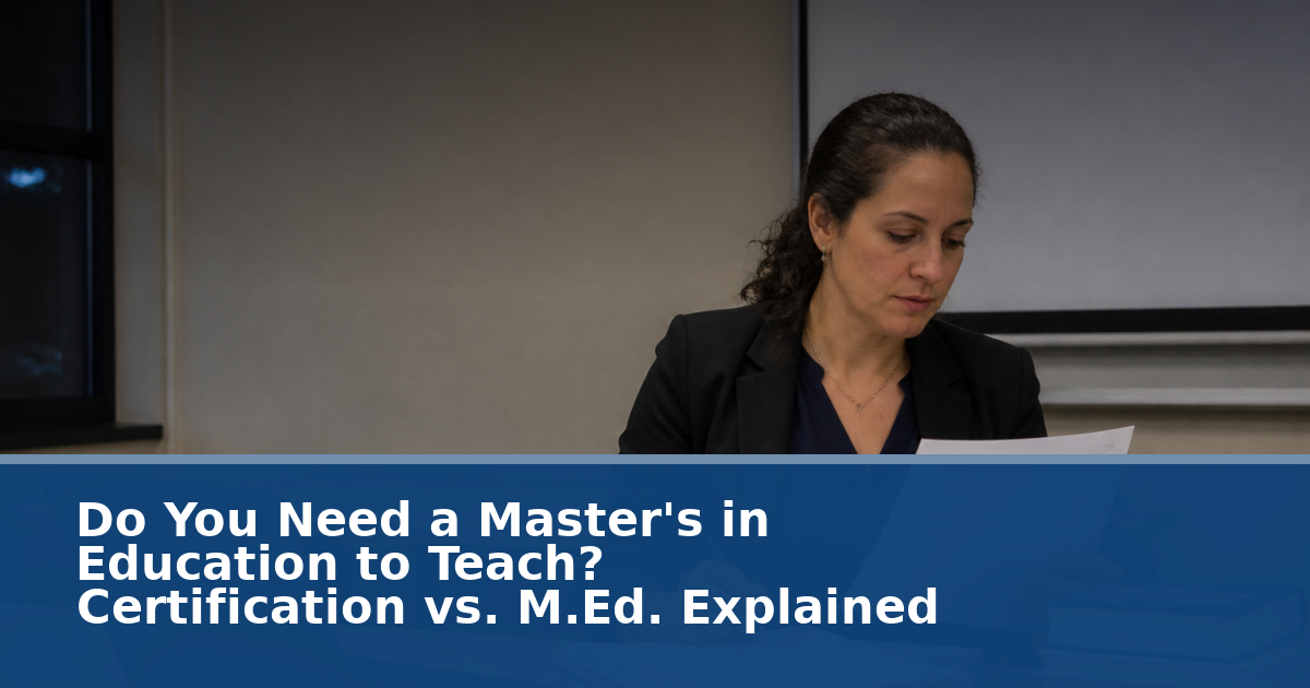 Do You Need a Master's in Education to Teach? Certification vs. M.Ed. Explained