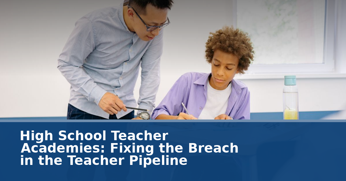 High School Teacher Academies: Fixing the Breach in the Teacher Pipeline
