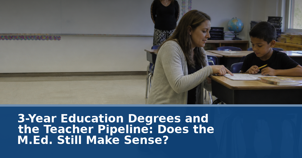3-Year Education Degrees and the Teacher Pipeline: Does the M.Ed. Still Make Sense?