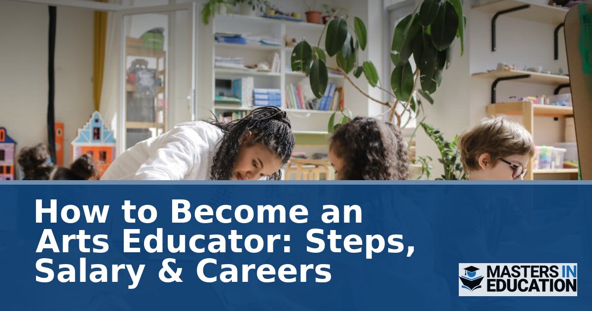 How to Become an Arts Educator: Steps, Salary & Careers