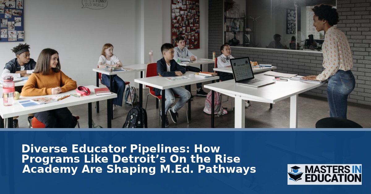 Diverse Teacher Pipeline: Detroit’s On the Rise Academy & M.Ed.