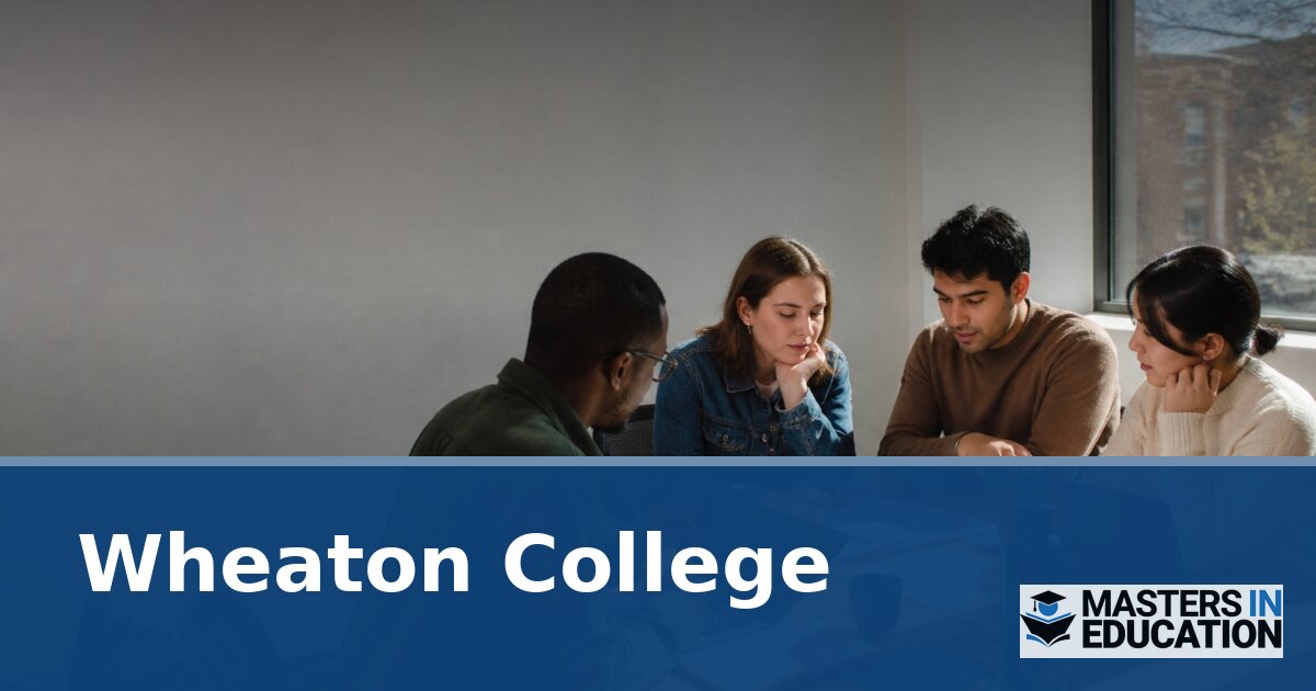 Wheaton College Master’s in Education Programs & Specializations