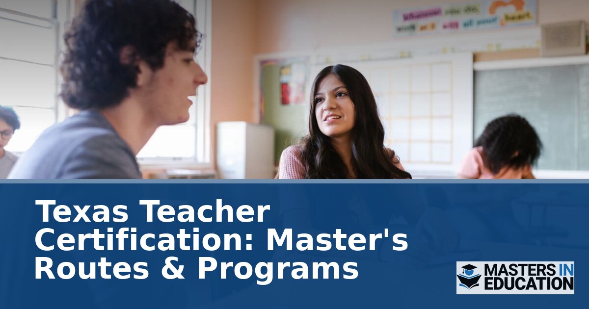 Texas Teacher Certification: Master’s Routes & Programs
