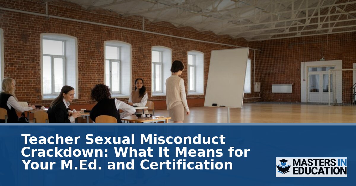 Teacher Sexual Misconduct Crackdown: Impact on M.Ed. & Certification