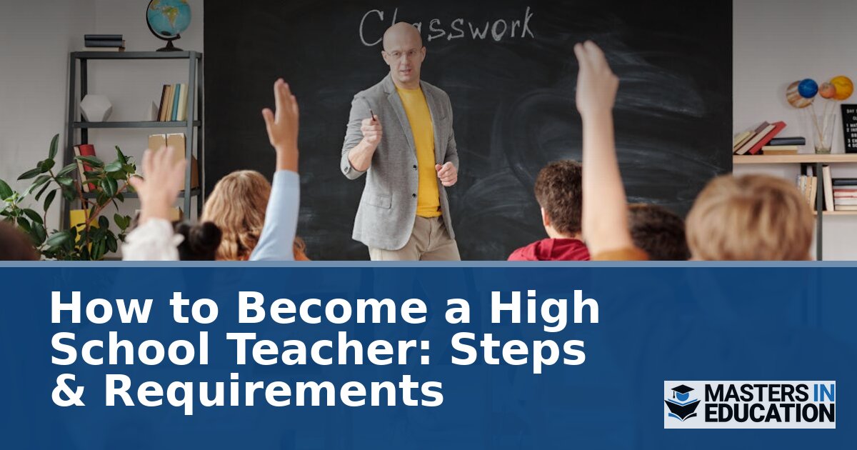 How to Become a High School Teacher: Steps & Requirements