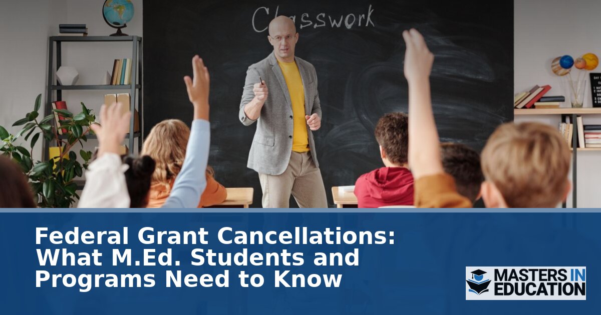 Federal Grant Cancellations: Impact on M.Ed. Programs (2026)