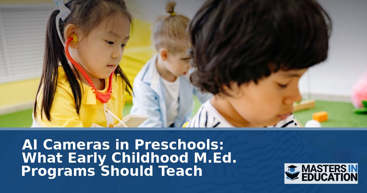 AI Cameras in Preschools: What M.Ed. Programs Should Teach