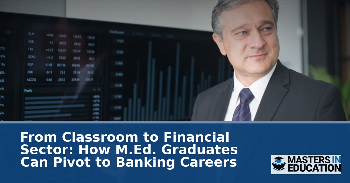 Can You Work in Banking with a Masters in Education? | M.Ed. Banking Careers