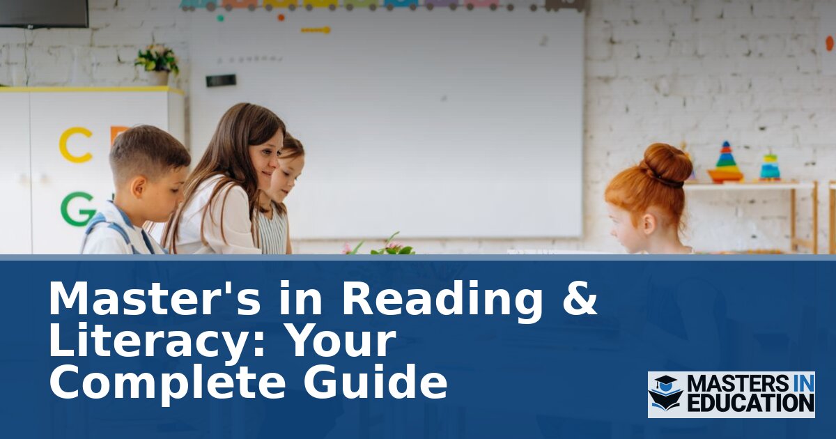 Master’s in Reading & Literacy: Your Complete Guide