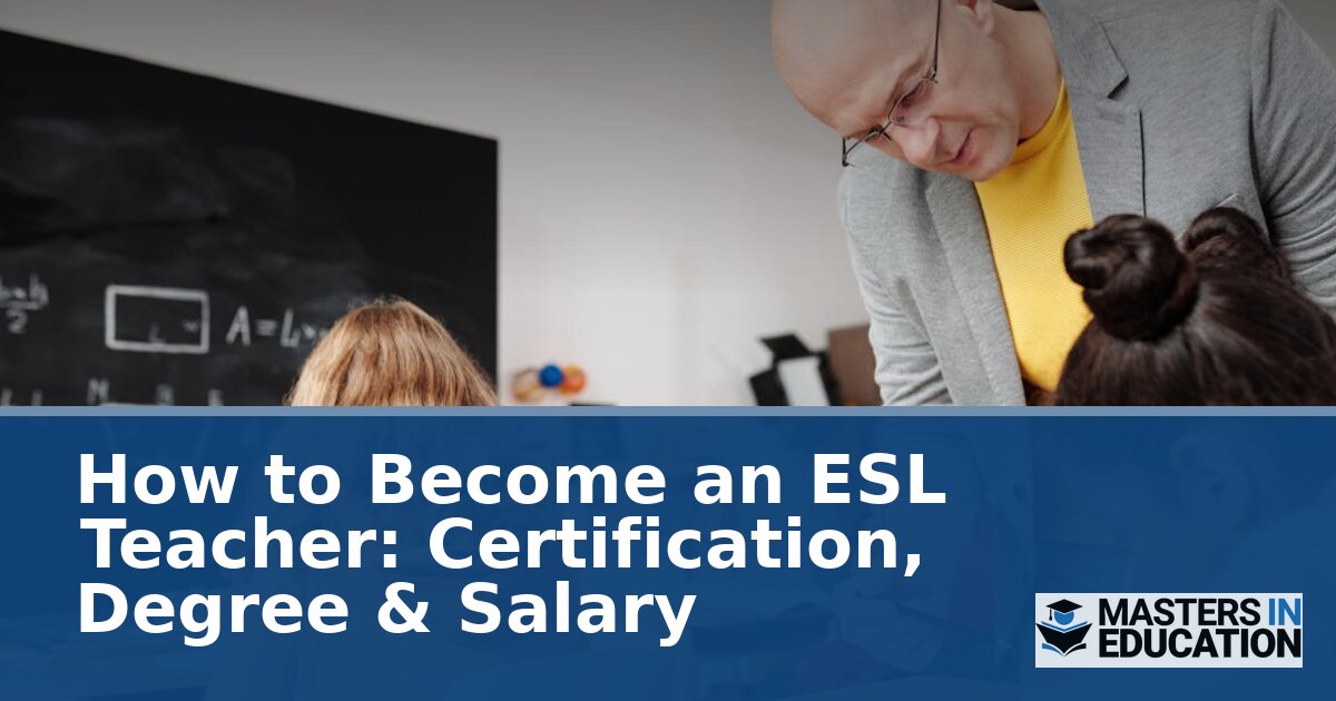How to Become an ESL Teacher: Certification, Degree & Salary