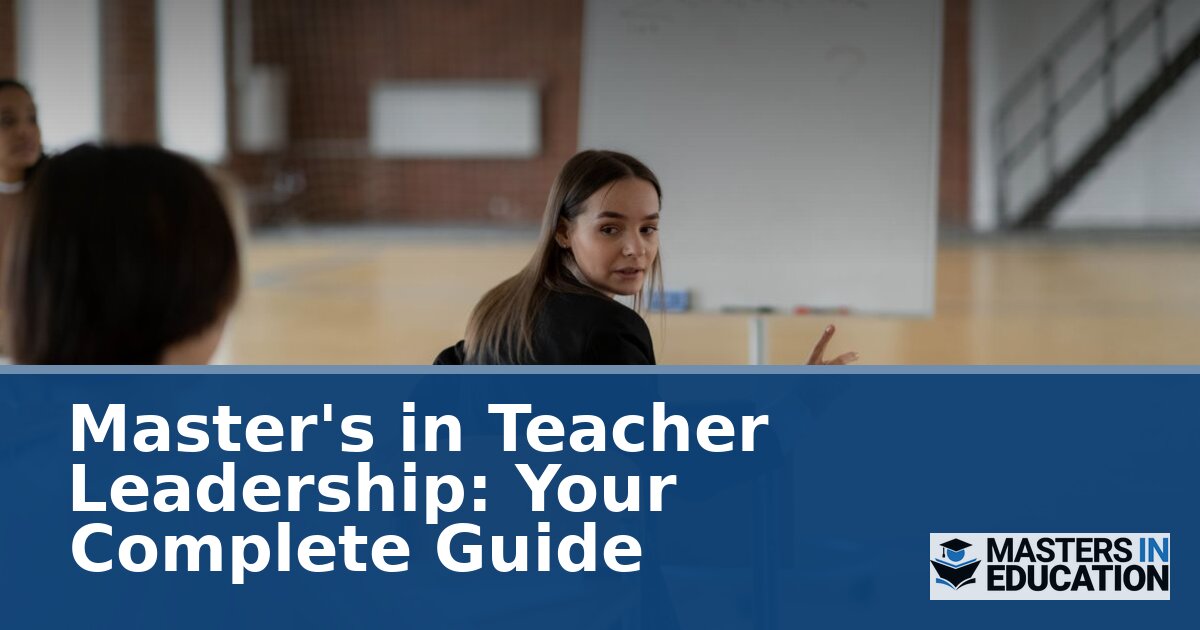 Master’s in Teacher Leadership: Your Complete Guide (2026)