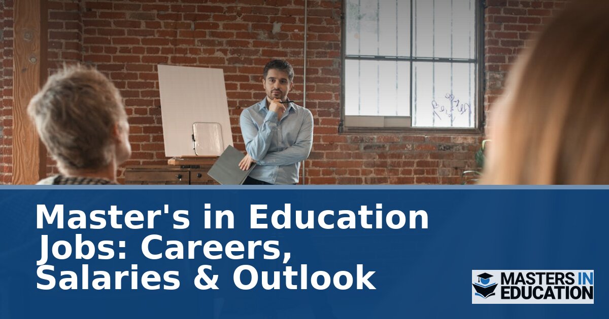 Master’s in Education Jobs: Careers, Salaries & Outlook