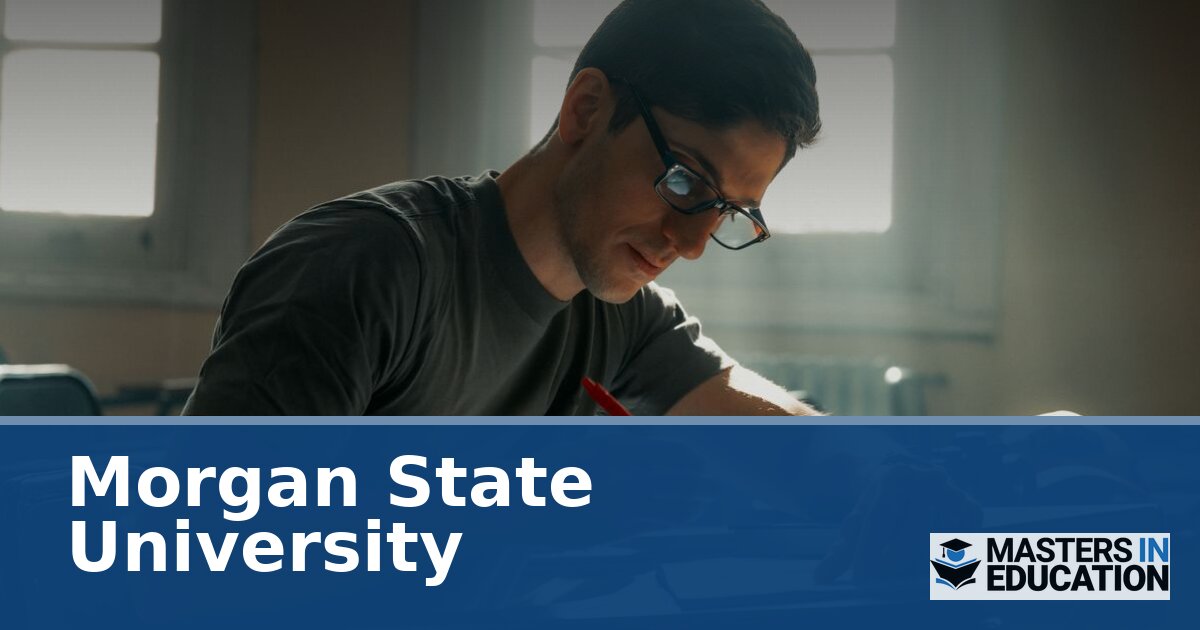 Morgan State University Master’s in Education Programs | mastersineducation.org