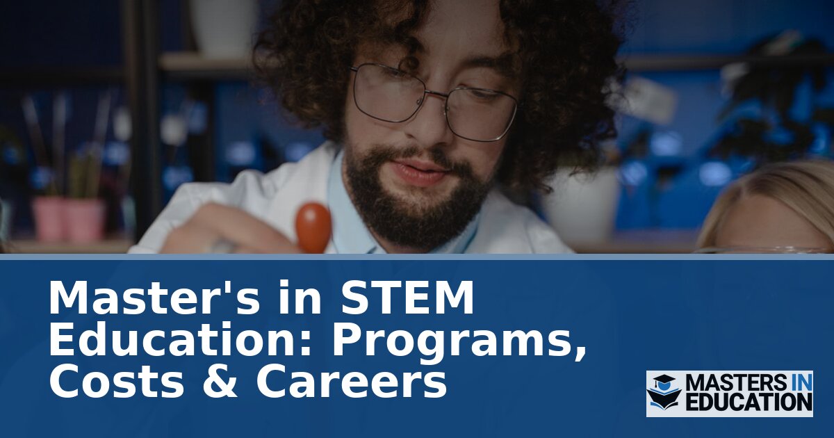Master’s in STEM Education: Programs, Costs & Careers