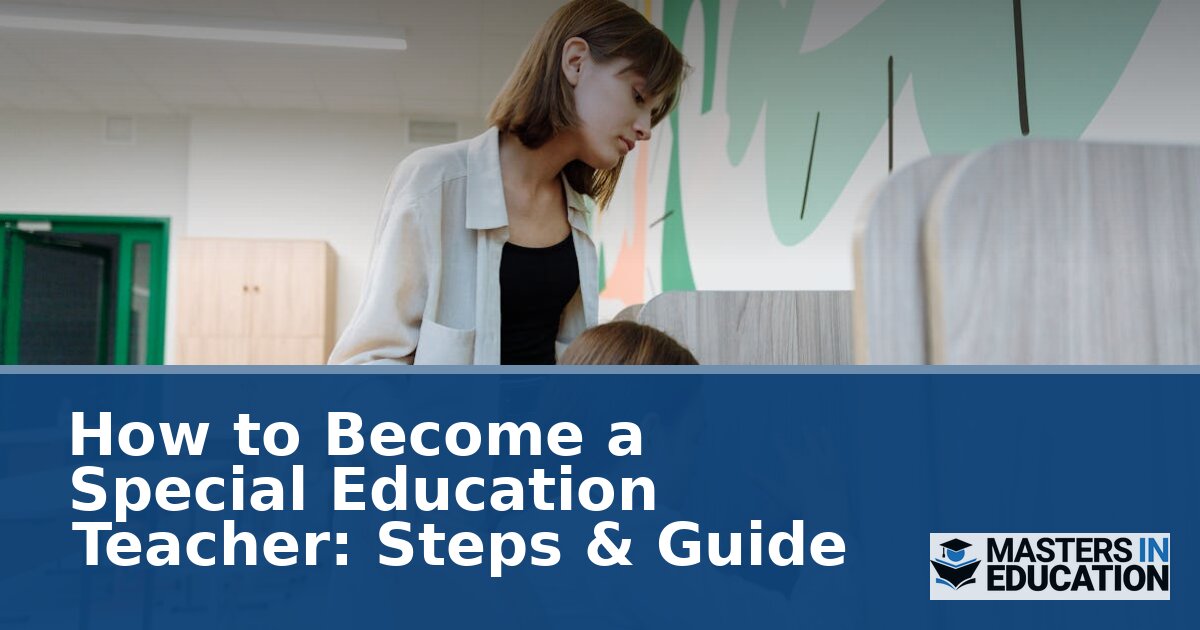 How to Become a Special Education Teacher: Steps & Guide