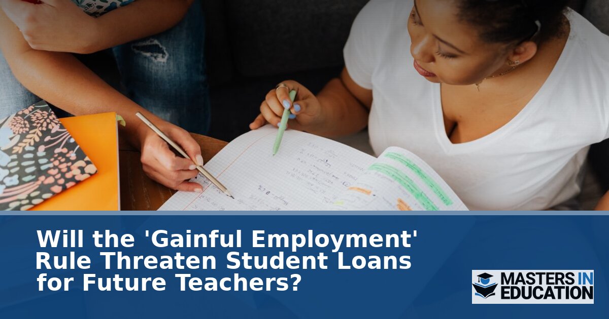Gainful Employment Rule: Will Teacher Loans Be at Risk?