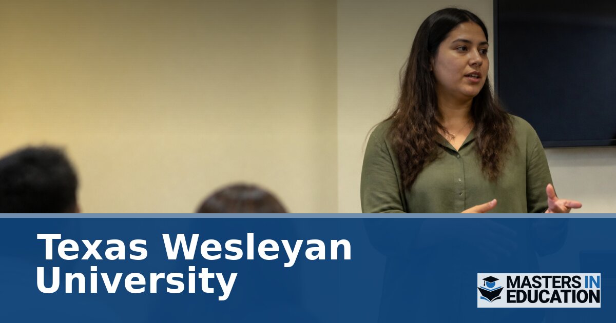 Texas Wesleyan University M.Ed. Programs & Specializations