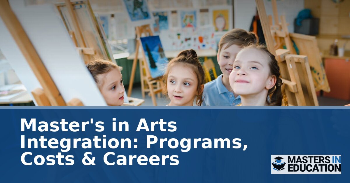 Master’s in Arts Integration: Programs, Costs & Careers