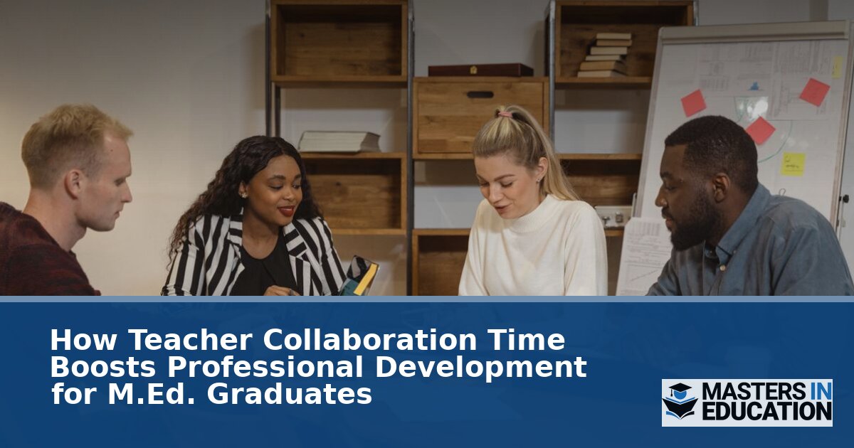 Teacher Collaboration Time: Boosting PD for M.Ed. Graduates