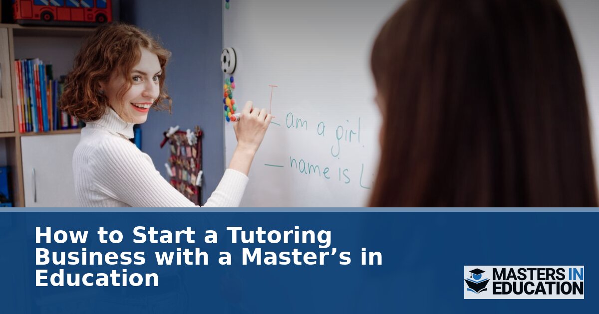 How to Start a Tutoring Business with a Master’s in Education