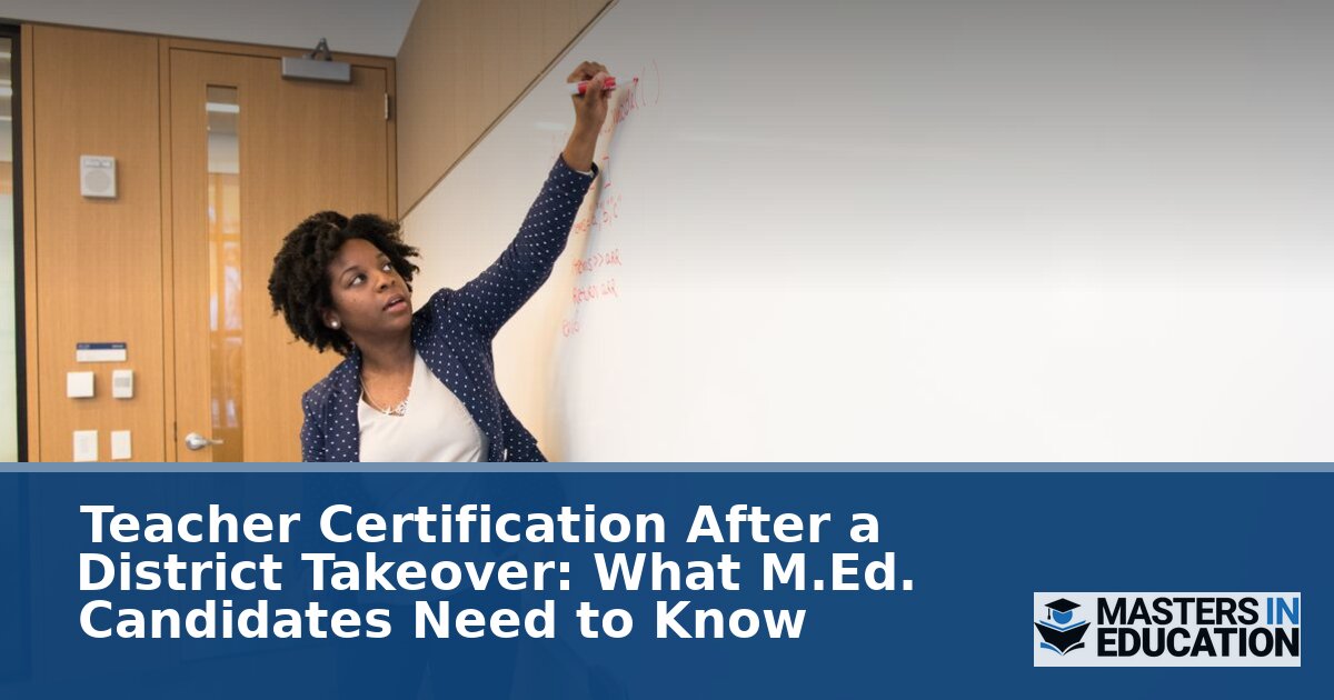 Teacher Certification After a District Takeover: M.Ed. Guide