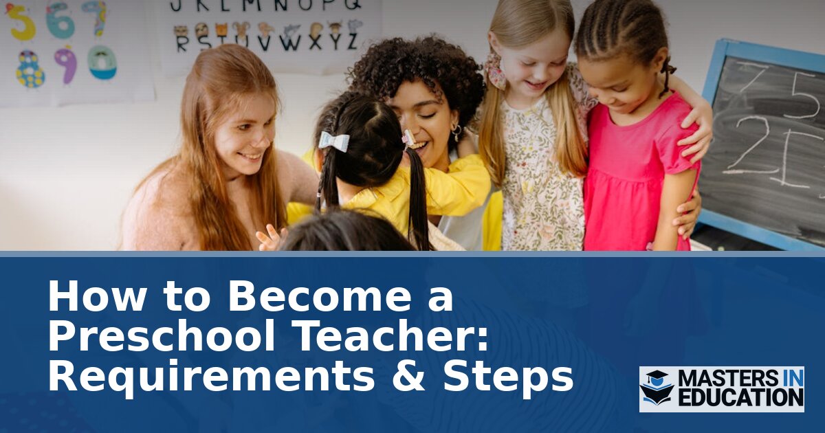 How to Become a Preschool Teacher: Requirements & Steps