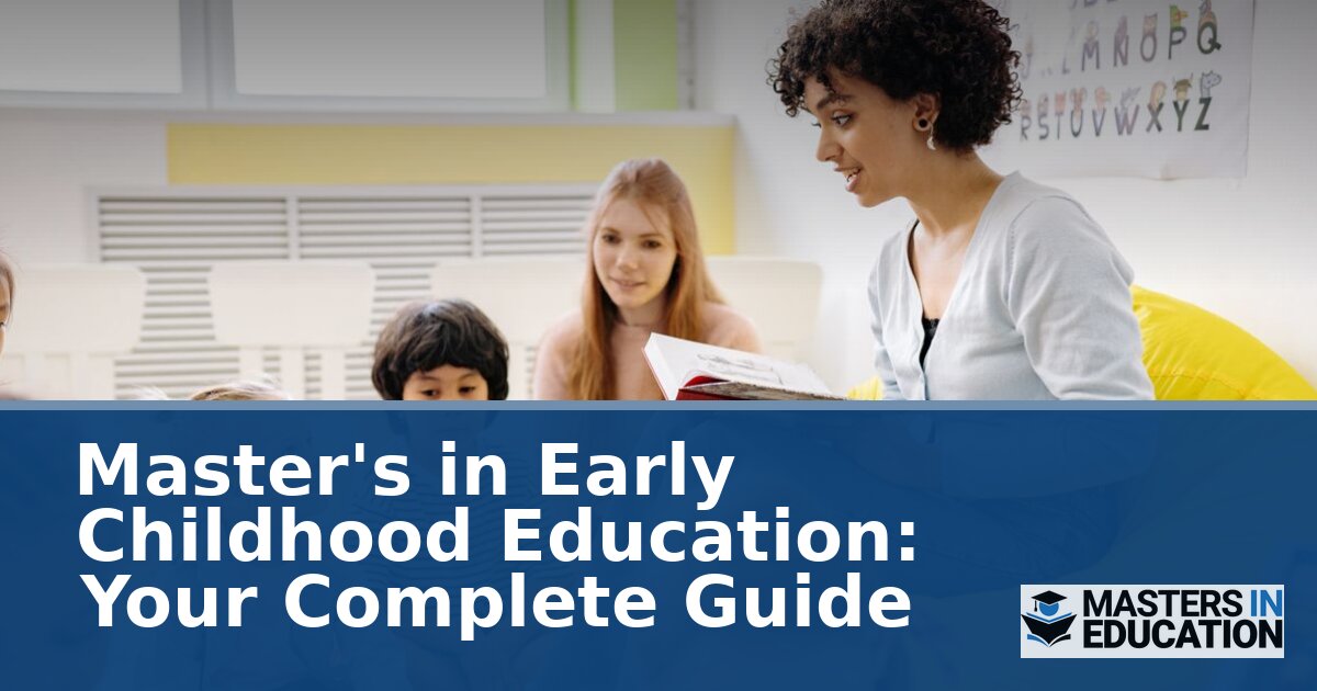 Master’s in Early Childhood Education: Your Complete Guide