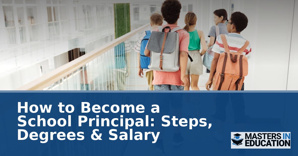 How to Become a School Principal: Steps, Degrees & Salary