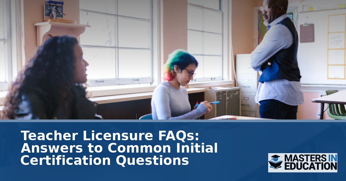 Teacher Licensure FAQs: Certification Steps, Reciprocity & More
