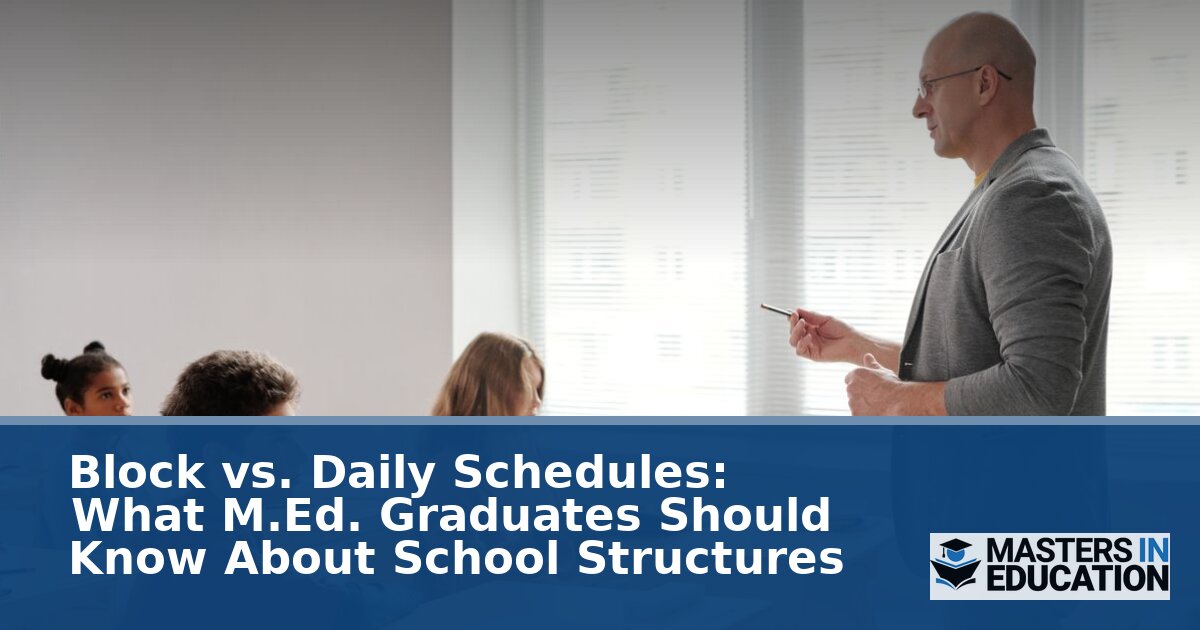 Block vs Daily Schedules: Key Insights for M.Ed. Graduates