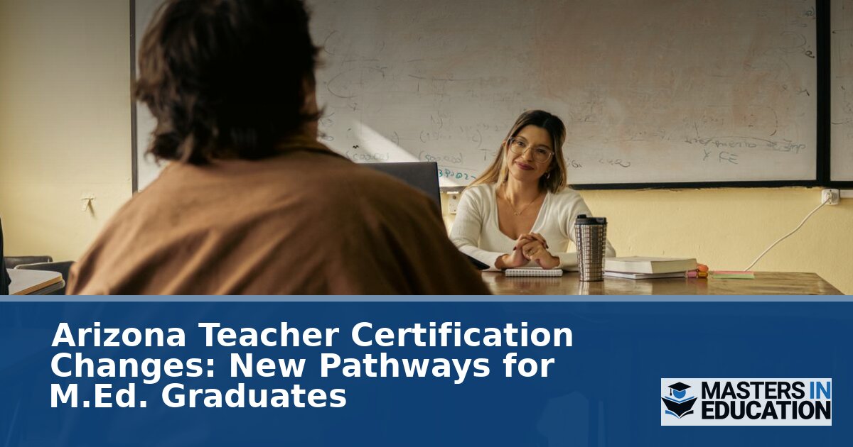 Arizona Teacher Certification Changes 2026: New M.Ed. Pathways