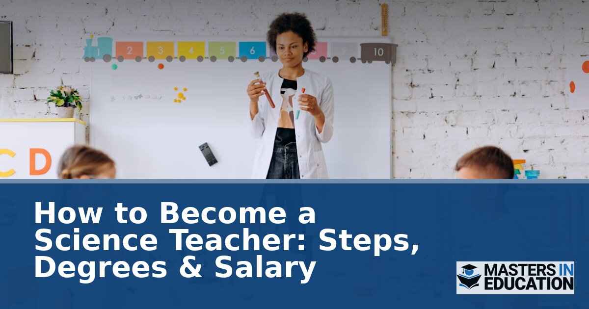 How to Become a Science Teacher: Steps, Degrees & Salary