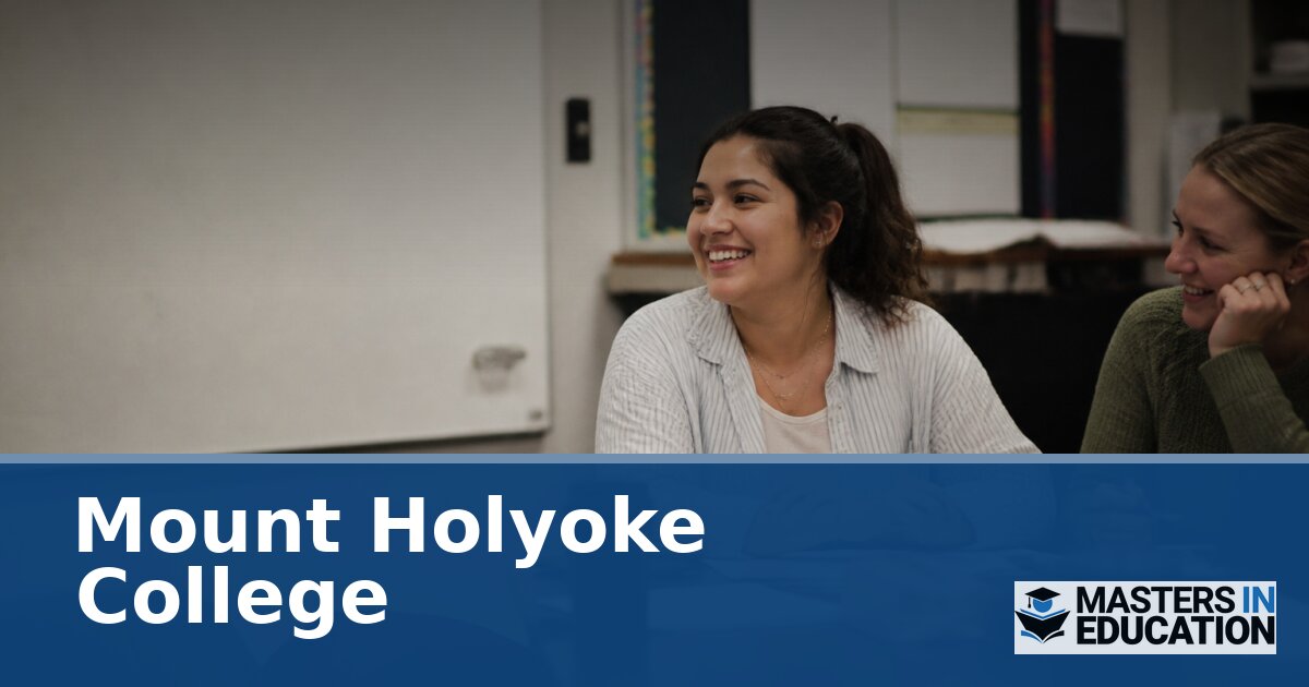 Mount Holyoke College Master’s in Education Programs