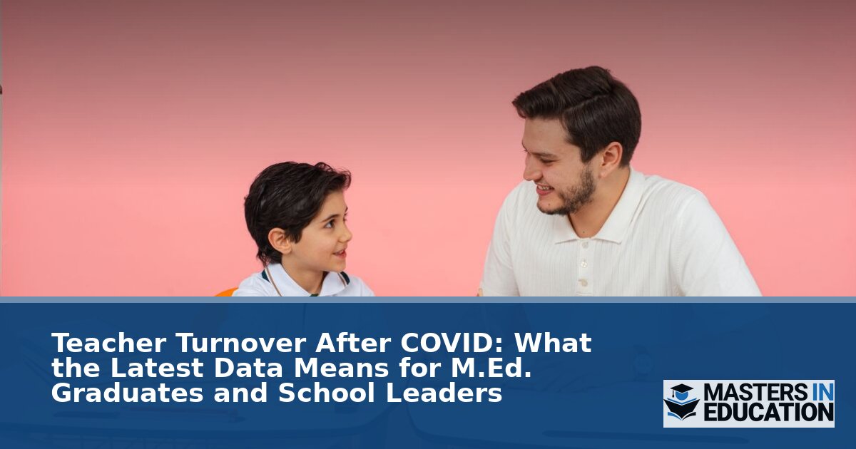 Teacher Turnover After COVID: 2026 Data for M.Ed. Grads