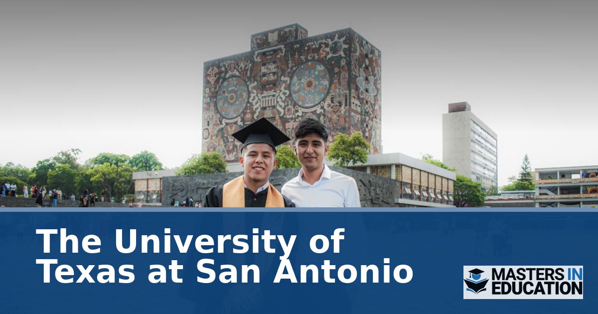 The University of Texas at San Antonio Master’s in Education Programs