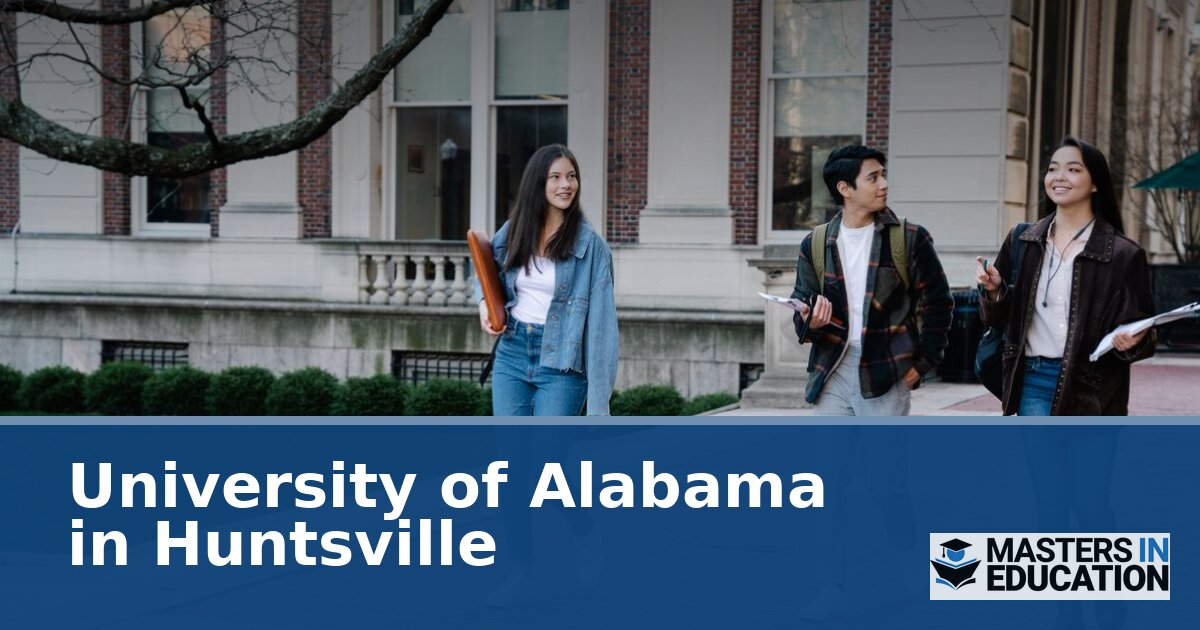University of Alabama in Huntsville Master’s in Education Programs