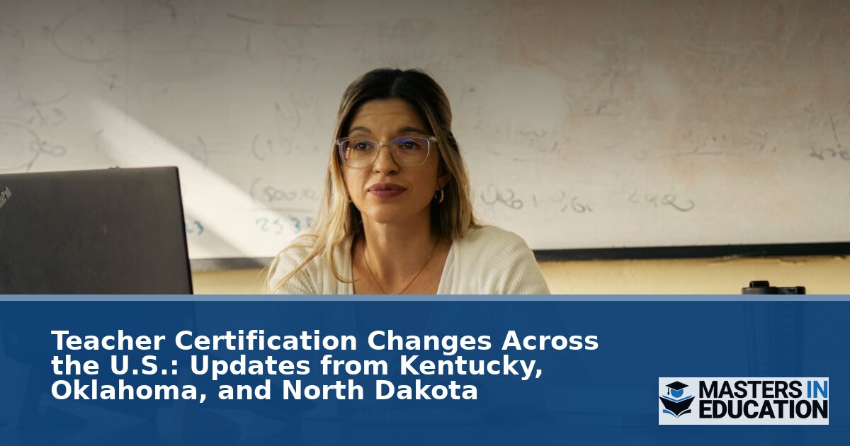Teacher Certification Changes 2026: KY, OK & ND Updates