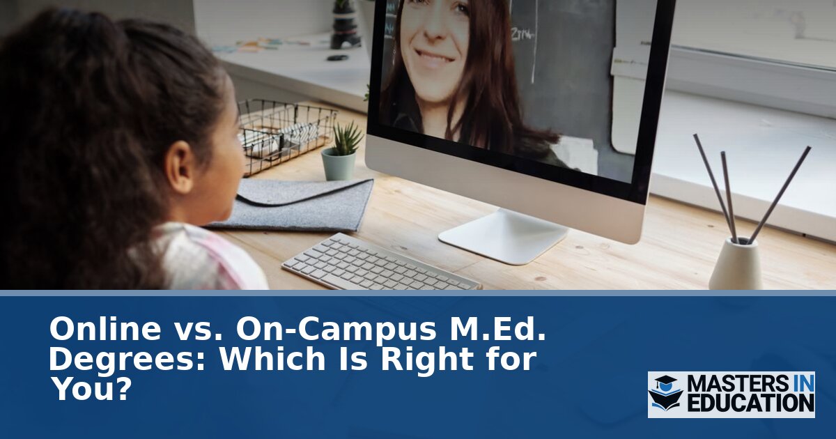 Online vs. On-Campus M.Ed. Degrees: Which Is Right?