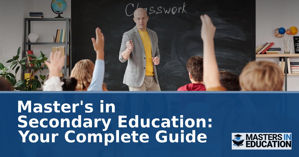 Master’s in Secondary Education: Your Complete Guide