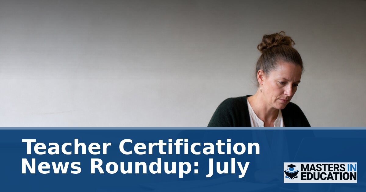 Teacher Certification News: July 2026 State Updates